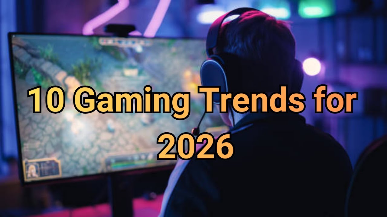 Gaming Trends 2026